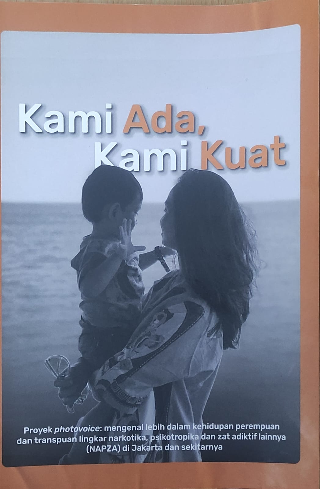 Kami Ada, Kami Kuat, Proyek Photovoice: Mengenal Lebih Dalam Kehidupan Perempuan dan Transpuan Lingkar Narkotika, Psikotropika dan Zat Adiktif Lainnya (NAPZA) di Jakarta dan Sekitarnya