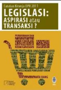 Catatan Kinerja DPR 2011: Legislasi: Aspirasi atau Transaksi?