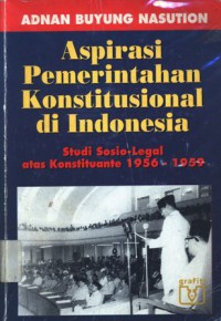 Aspirasi pemerintahan konstitusional di Indonesia: studi sosio-legal atas Konstituante 1956-1959