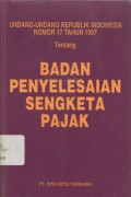 Undang-Undang Republik Indonesia Nomor 17 Tahun 1997 tentang Badan Penyelesaian Sengketa Pajak