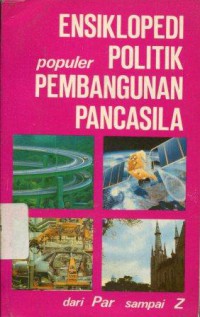 Ensiklopedi Populer Politik Pembangunan Pancasila: Jilid IV Par-Z