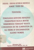 Undang-undang Republik Indonesia Nomor 7 Tahun 1984 Tentang pengesahan konvensi mengenai penghapusan segala bentuk diskriminasi terhadap wanita (Convention on the Elimination on All Forms of Discrimination Against Women)