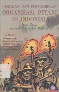 Gerakan dan Pertumbuhan Organisasi Petani di Indonesia: Studi Kasus Gerakan Petani era 1980-an