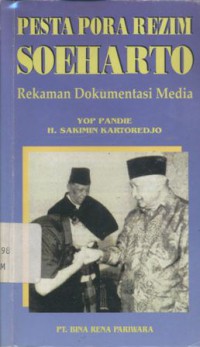 Pesta pora rezim Soeharto: rekaman dokumentasi media