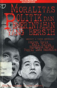 Moralitas politik dan pemerintahan yang bersih menurut 4 tokoh reformasi: Amien Rais, Emil Salim, Nurcholis Madjid, Jusril Ihza Mehendra