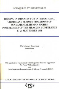 Reining in impunity for international crimes and serious violations of fundamentals human rights: proceedings of the siracusa conference 17-21 September 1998