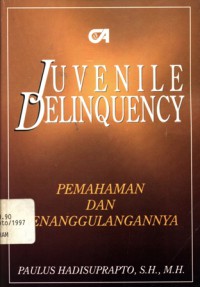 Juvenile delinquency: (pemahaman dan penanggulangannya)