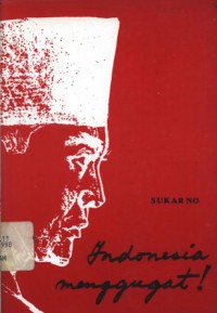 Indonesia menggugat: pidato pembelaan Bung Karno di depan pengadilan Kolonial Bandung, 1930