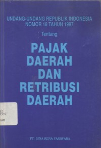 Undang-Undang Republik Indonesia Nomor 18 Tahun 1997 tentang Pajak Daerah dan Retribusi Daerah