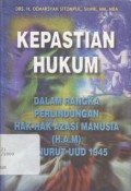 Kepastian Hukum : dalam rangka perlindungan hak-hak azasi manusia (HAM) menurut UUD 1945