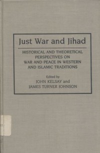 Just war and jihad: Historical and theoretical perspectives on war and peace in Western and Islamic traditions