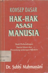 Konsep dasar hak-hak asasi manusia: studi perbandingan syariat Islam dan perundang-undangan modern