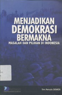 Menjadikan demokrasi bermakna: Masalah dan pilihan di Indonesia