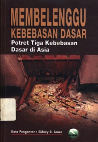 Membelenggu kebebasan dasar: potret tiga kebebasan dasar di Asia