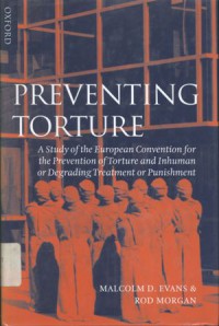 Preventing torture: a study of the European Convention for the Prevention of Torture and Inhuman or Degarding Treatment or Punishment