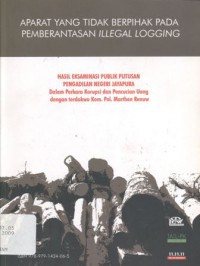 Aparat yang Tidak Berpihak pada Pemberantasan Illegal Logging: Hasil Eksaminasi Publik Putusan Pengadilan Negeri Jayapura dalam Perkara Korupsi dan Pencucian Uang dengan Terdakwa Kom. Pol. Marthen Renuw