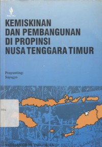 Kemiskinan dan pembangunan di Propinsi Nusa Tenggara Timur - (5395)