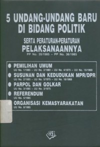 5 Undang-undang baru di bidang politik serta peraturan-peraturan pelaksanaannya: PP No.35/1985 - PP No.36/1985