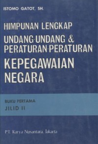 Himpunan Lengkap Undang-undang & Peraturan-peraturan Kepegawaian Negara: Buku Pertama Jilid 2