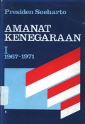 Amanat Kenegaraan: Kumpulan Pidato Kenegaraan di depan Sidang Dewan Perwakilan Rakyat Jilid I 1967-1985