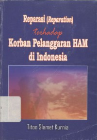 Reparasi (reparation) terhadap korban pelanggaran HAM di Indonesia - (4563)