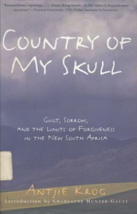 Country of my skull: guilt, sorrow, and the limits of forgiveness in the new South Africa