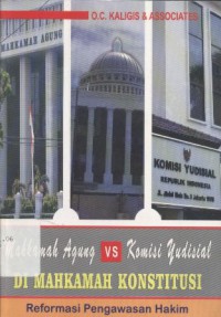 Mahkamah Agung vs Komisi Yudisial di Mahkamah Konstitusi: Reformasi Pengawasan Hakim