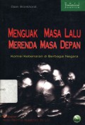 Menguak masa lalu merenda masa depan: komisi kebenaran di berbagai negara