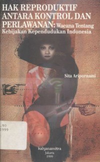 Hak reproduktif antara kontrol dan perlawanan : Wacana tentang kebijakan kependudukan Indonesia - (1934)