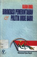 Kajian awal birokrasi pemerintahan & politik Orde Baru