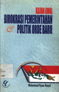Kajian awal birokrasi pemerintahan & politik Orde Baru