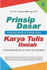 Prinsip Dasar Penyusunan dan Penulisan Karya Tulis Ilmiah (The Fundamental of Scientific Writing)