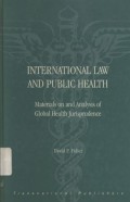 International law and public health: materials on and analysis of global health jurisprudence