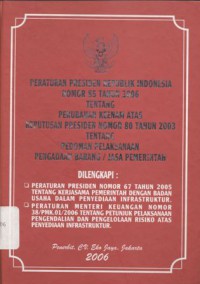 Peraturan Presiden Republik Indonesia Nomor 85 Tahun 2006 tentang Perubahan Keenam atas Keputusan Persiden Nomor 80 Tahun 2003 tentang Pedoman Pelaksanaan Pengadaan Barang/Jasa Pemerintah