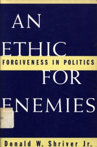 An Ethic for Enemies: Forgiveness In Politics