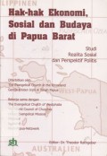 Hak-hak ekonomi, sosial dan budaya di Papua Barat: Studi Realita Sosial dan Perspektif Politik