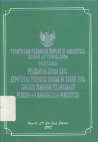 Peraturan Presiden Republik Indonesia Nomor 32 Tahun 2005 tentang Perubahan Kedua atas Keputusan Presiden Nomor 80 Tahun 2003 tentang Pedoman Pelaksanaan Pengadaan Barang/Jasa Pemerintah