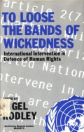 To loose the bands of wickedness; international intervention in defence of human rights