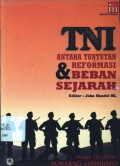 TNI, antara tuntutan reformasi dan beban sejarah: sebuah bunga rampai