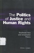 The Politics of Justice and Human Rights: Southeast Asia and Universalist Theory