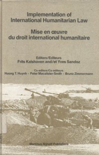 Implementation of international humanitarian law; research papers by participants in the 1986 Session of the Centre for Studies and Research in International law and International relations of the Hague Academy of International Law