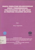 Profil Penelitian Kelangsungan Hidup, Perkembangan, Perlindungan Ibu dan Anak di Propinsi Sulawesi Selatan