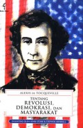 Alexis De Tocqueville tentang Revolusi, Demokrasi, dan Masyarakat