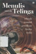 Menulis Untuk Telinga: Sebuah Manual Penulisan Berita Radio