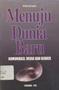 Menuju dunia baru: komunikasi, media dan gender