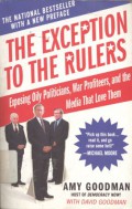 THE EXCEPTION TO THE RULERS: Exposing Oily Politicians, War Profiteers, and the Media That Love Them