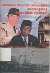 Membuka tabir peristiwa 1965 Menyongsong rekonsiliasi nasional