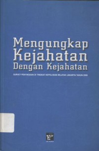 Mengungkap Kejahatan Dengan Kejahata: Survey Penyiksaan Di Tingkat Kepolisian Wilayah Jakarta Tahun 2008 - (6186)