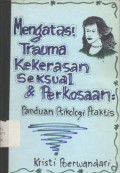 Mengatasi trauma kekerasan seksual dan perkosaan: panduan psikologi praktis