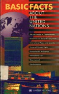 Basic Facts about the United Nations: The UN Family of Organizations, Economic and Social Development, International Peace and Security, Universal Human Rights, Humanitarian Assistance, International Law, Disarmament, Decolonization